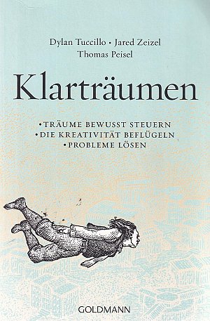 Klarträumen - Träume bewusst steuern – die Kreativität beflügeln –...