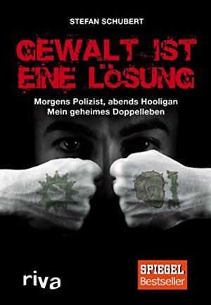 Gewalt ist eine Lösung: Morgens Polizist, abends Hooligan - mein...