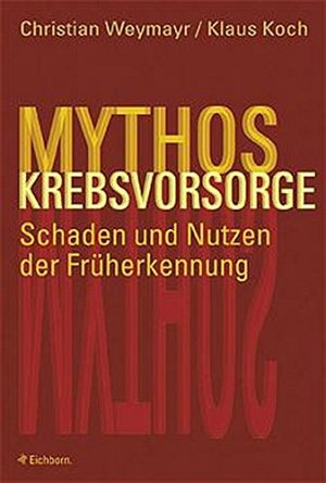 Mythos Krebsvorsorge: Schaden und Nutzen der Früherkennung