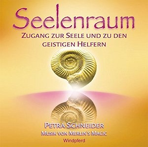 Seelenraum - Zugang zur Seele und zu den geistigen Helfern