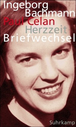 Herzzeit: Ingeborg Bachmann – Paul Celan. Der Briefwechsel