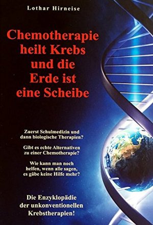 Chemotherapie heilt Krebs und die Erde ist eine Scheibe