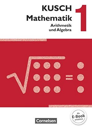 Kusch: Mathematik - Band 1: Arithmetik und Algebra