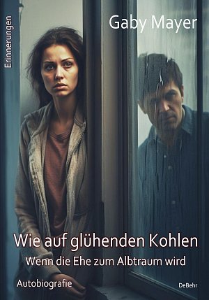 Wie auf glühenden Kohlen - Wenn die Ehe zum Albtraum...