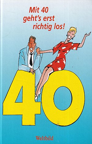 Mit 40 geht's erst richtig los