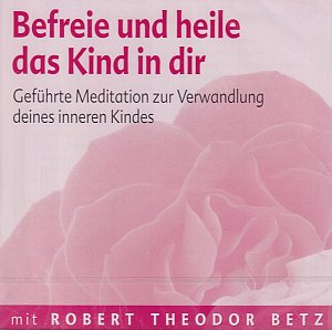 Befreie und heile das Kind in dir