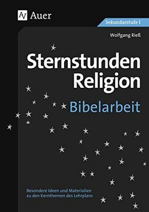 Sternstunden Religion Bibelarbeit: zu den Kernthemen des Lehrplans