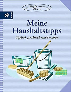 Meine Haushaltstipps - Einfach, praktisch und bewährt