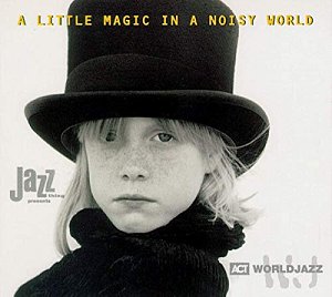 A Little Magic in a Noisy World [CD]