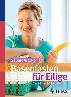 Basenfasten für Eilige: Das 7-Tage-Erfolgsprogramm