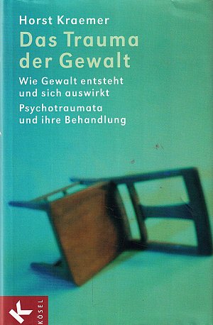 Das Trauma der Gewalt - Wie Gewalt entsteht und sich...