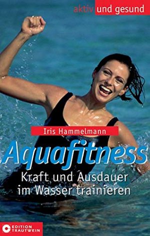 Aquafitness - Kraft und Ausdauer im Wasser trainieren