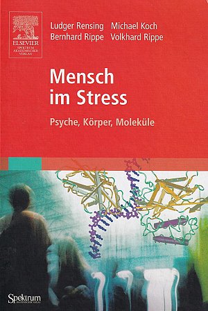 Mensch im Stress - Psyche, Körper, Moleküle