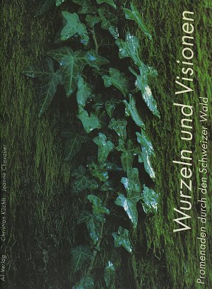 Wurzeln und Visionen - Promenaden durch den Schweizer Wald