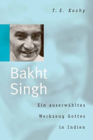 Bakht Singh - Ein auserwähltes Werkzeug Gottes in Indien