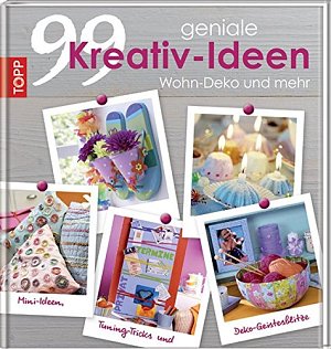 99 geniale Kreativ-Ideen - Wohn-Deko und mehr