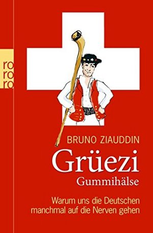 Grüezi Gummihälse - Warum uns die Deutschen manchmal auf die...