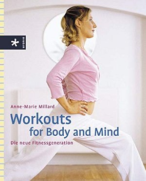 Workouts for Body and Mind - Die neue Fitnessgeneration