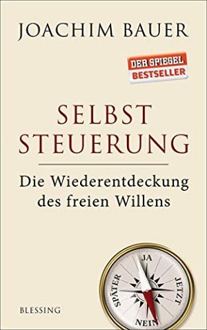 Selbststeuerung - Die Wiederentdeckung des freien Willens