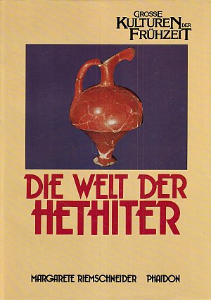 Die Welt der Hethiter - Grosse Kulturen der Frühzeit