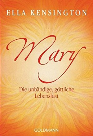 Mary - Die unbändige, göttliche Lebenslust