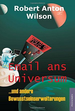 Email ans Universum: ...und andere Bewusstseinserweiterungen