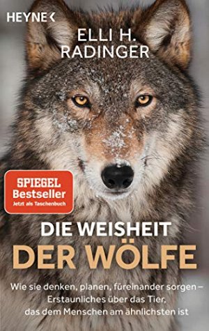 Die Weisheit der Wölfe - Wie sie denken, planen, füreinander...