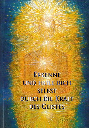 Erkenne und heile Dich selbst durch die Kraft des Geistes