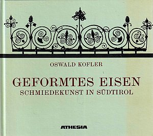 Geformtes Eisen - Schmiedekunst in Südtirol