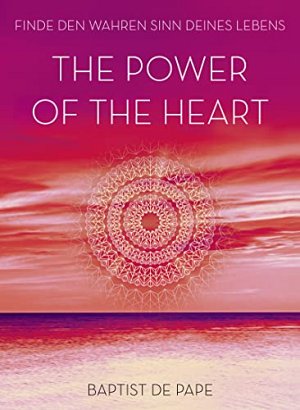The Power of the Heart - Finde den wahren Sinn...