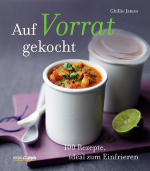 Auf Vorrat gekocht: 100 Rezepte, ideal zum Einfrieren