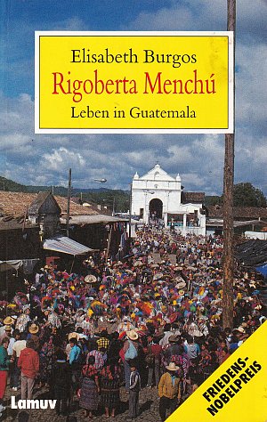 Rigoberta Menchú  -  Leben in Guatemala