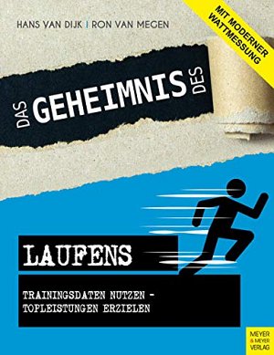 Das Geheimnis des Laufens: Trainingsdaten nutzen - Topleistungen erzielen -...