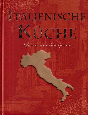 Italienische Küche - Klassische und moderne Gerichte