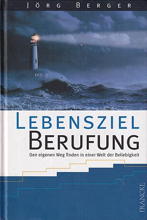 Lebensziel Berufung - Den eigenen Weg finden in einer Welt...