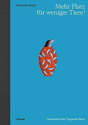 Mehr Platz für weniger Tiere! - Geschichte des Tierparks Bern