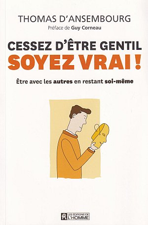 Cessez d'être gentil soyez vrai !