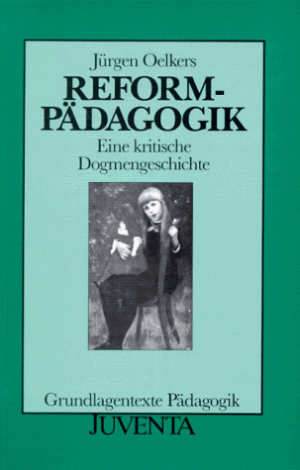 Reformpädagogik - Eine kritische Dogmengeschichte
