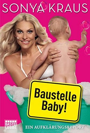 Baustelle Baby - Ein Aufklärungsreport