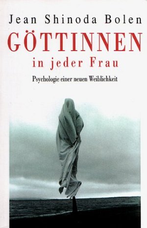 Göttinnen in jeder Frau - Psychologie einer neuen Weiblichkeit