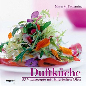 Duftküche - 80 Vitalrezepte mit ätherischen Ölen