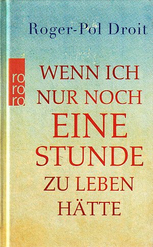 Wenn ich nur noch eine Stunde zu leben hätte