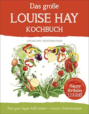 Das grosse Louise Hay Kochbuch
