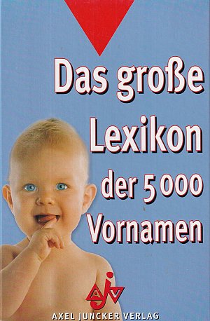Das grosse Lexikon der 5. 000 Vornamen