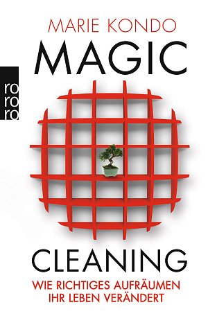 Magic Cleaning - Wie richtiges Aufräumen Ihr Leben verändert