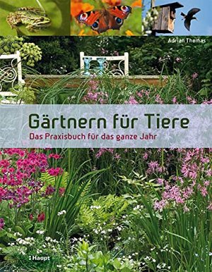 Gärtnern für Tiere - Das Praxisbuch für das ganze Jahr