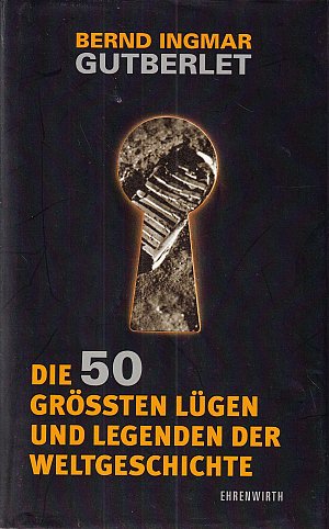 Die 50 grössten Lügen und Legenden der Weltgeschichte