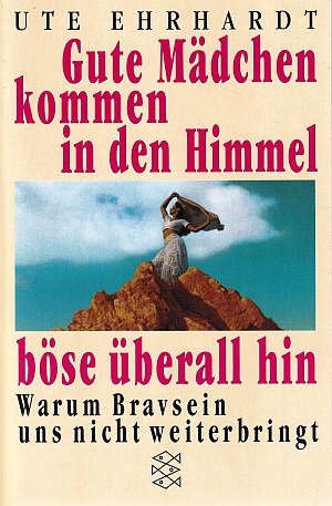 Gute Mädchen kommen in den Himmel, böse überall hin