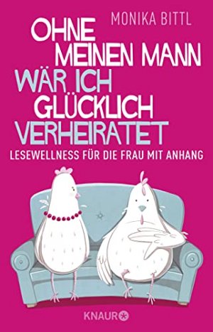 Ohne meinen Mann wär ich glücklich verheiratet - Lesewellness für...