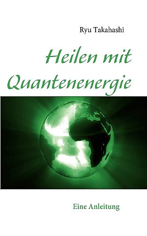 Heilen mit Quantenenergie -  Eine Anleitung